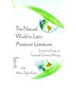 The Natural World in Latin American Literatures: Ecocritical Essays on Twentieth Century Writings by Adrian Taylor Kane