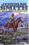 Jedediah Smith: No Ordinary Mountain Man