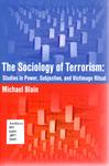 The Sociology of Terrorism: Studies in Power, Subjection, and Victimage Ritual by Michael Blain