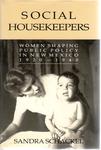 Social Housekeepers: Women Shaping Public Policy in New Mexico 1920-1940 by Sandra K. Schackel