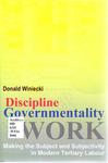 Discipline and Governmentality at Work: Making the Subject and Subjectivity in Modern Tertiary Labour by Donald Winiecki