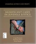 Criminal Justice Case Briefs: Significant Cases in Juvenile Justice