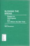 Blowing the Bridge: Essays on Hemingway and For Whom the Bell Tolls by Rena Sanderson