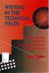 Writing in the Technical Fields: A Step-by-Step Guide for Engineers, Scientists, and Technicians