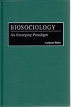 Biosociology: An Emerging Paradigm