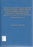 Intellectual Imbalance, Love Deprivation, and Violent Delinquency: A Biosocial Perspective