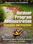 Outdoor Program Administration: Principles and Practices by Geoffrey Harrison and Mat Erpelding