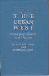 The Urban West: Managing Growth and Decline by James B. Weatherby and Stephanie L. Witt