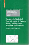 Advances in Statistical Control, Algebraic Systems Theory, and Dynamic Systems Characteristics: A Tribute to Michael K. Sain by Chang-Hee Won, Cheryl B. Schrader, and Anthony N. Michel