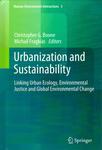 Urbanization and Sustainability: Linking Urban Ecology, Environmental Justice and Global Environmental Change by Christopher G. Boone and Michail Fragkias