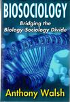 Biosociology: Bridging the Biology-Sociology Divide by Anthony Walsh