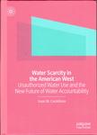 Water Scarcity in the American West: Unauthorized Water Use and the New Future of Water Accountability by Isaac M. Castellano