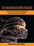 The Neuroeducation Toolbox: Practical Translations of Neuroscience in Counseling and Psychotherapy by Raissa Miller and Eric T. Beeson