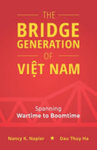 The Bridge Generation of Việt Nam: Spanning Wartime to Boomtime by Nancy K. Napier and Dau Thuy Ha