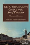 F.D.E. Schleiermacher's Outlines of the Art of Education: A Translation & Discussion