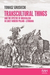 Transcultural Things and the Spectre of Orientalism in Early Modern Poland-Lithuania by Tomasz Grusiecki