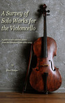 A Survey of Solo Works for the Violoncello: A Guide to 200 Selected Pieces from the Literature from 1689-2023 by Brian Hodges